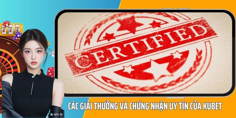 Các giải thưởng và chứng nhận uy tín của KUBET
