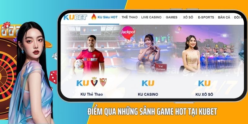 Điểm qua những sảnh game hot tại KUBET