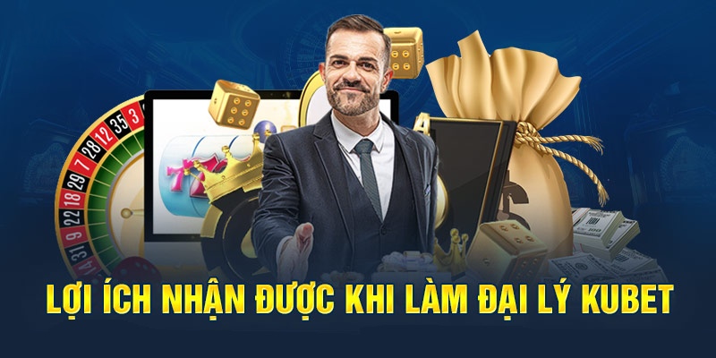 Bạn sẽ nhận được gì khi trở thành đại lý kubet chính thức?