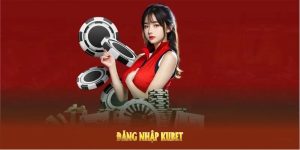 Hướng Dẫn Đăng Nhập Kubet Nhanh Chỉ Trong Vài Bước Cơ Bản