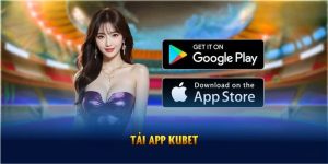 Tải App Kubet Để Trải Nghiệm Trọn Vẹn Nhiều Dịch Vụ Hấp Dẫn